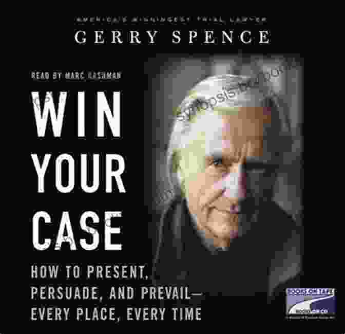 Achieving Presentation Mastery Win Your Case: How To Present Persuade And Prevail Every Place Every Time