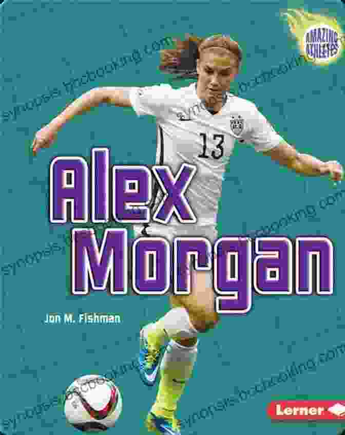 Alex Morgan And Jon Fishman Epic Athletes: Alex Morgan Jon M Fishman