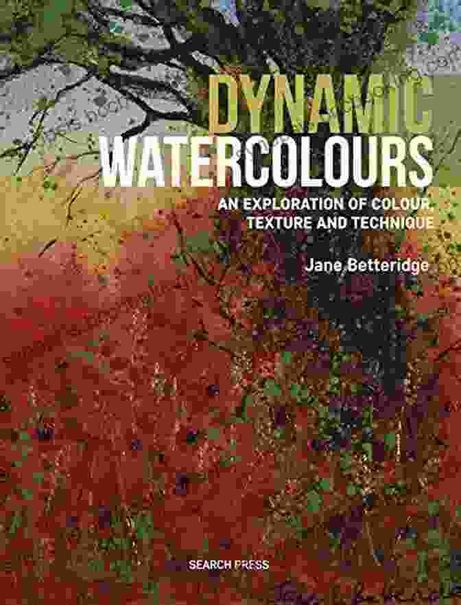 An Exploration Of Colour Texture And Technique Book Cover Dynamic Watercolours: An Exploration Of Colour Texture And Technique