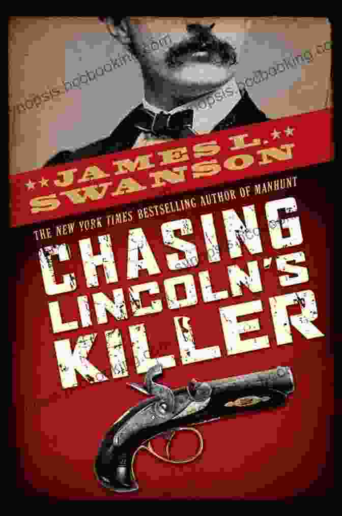 An Image Of James Swanson's Book 'Chasing Lincoln's Killer.' Chasing Lincoln S Killer James L Swanson