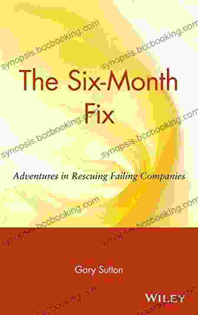 Book Cover Of 'Adventures In Rescuing Failing Companies' The Six Month Fix: Adventures In Rescuing Failing Companies