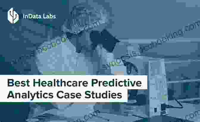 Case Study In Predictive Analytics Practical Predictive Analytics And Decisioning Systems For Medicine: Informatics Accuracy And Cost Effectiveness For Healthcare Administration And Delivery Including Medical Research