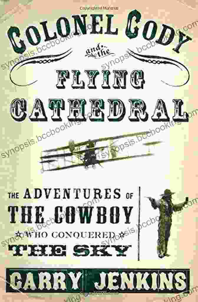 Colonel Cody And The Flying Cathedral Book Cover Colonel Cody And The Flying Cathedral: The Adventures Of The Cowboy Who Conquered The Sky