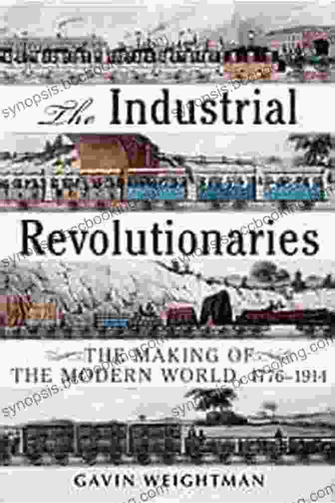 Cover Of The Book 'The Making Of The Modern World 1776 1914' By Kenneth Pomeranz The Industrial Revolutionaries: The Making Of The Modern World 1776 1914