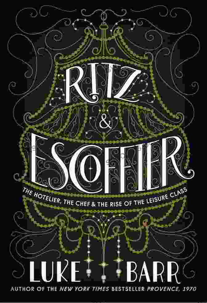 Cover Of The Hotelier, The Chef, And The Rise Of The Leisure Class Ritz And Escoffier: The Hotelier The Chef And The Rise Of The Leisure Class
