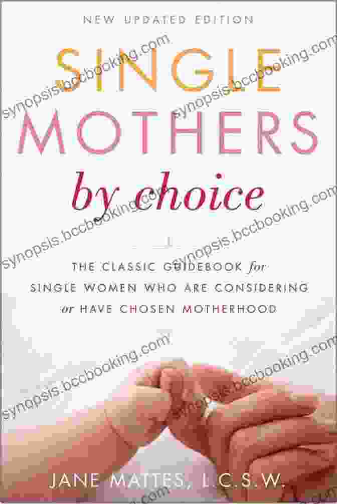 Empowering Single Mothers By Choice With Essential Knowledge And Resources Going Solo: My Choice To Become A Single Mother Using A Donor
