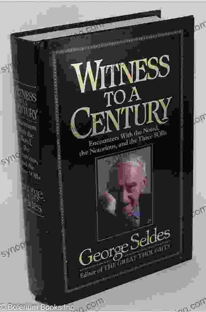 Encounters With The Noted, The Notorious, And The Three Sobs Book Cover Witness To A Century: Encounters With The Noted The Notorious And The Three SOBs