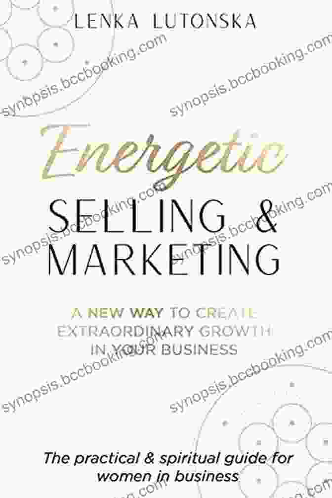 Energetic Selling And Marketing Book Cover Energetic Selling And Marketing: A New Way To Create Extraordinary Growth In Your Business