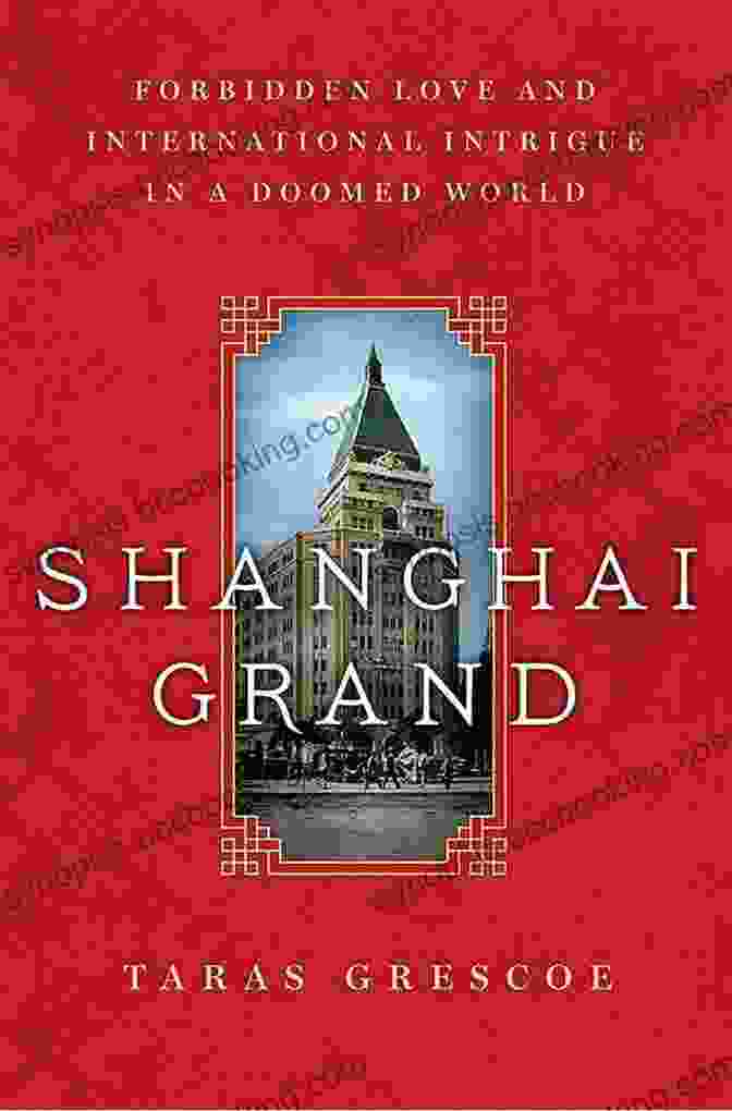 Forbidden Love And International Intrigue In A Doomed World Book Cover Shanghai Grand: Forbidden Love And International Intrigue In A Doomed World