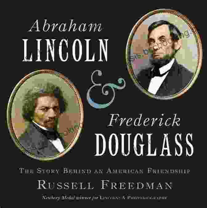 Frederick Douglass And Abraham Lincoln, Their Friendship Bridging Divides And Shaping The Destiny Of A Nation. Grant And Twain: The Story Of A Friendship That Changed America