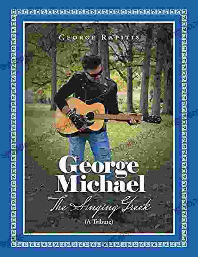 George Michael The Singing Greek Tribute Book Cover George Michael: The Singing Greek (A Tribute)