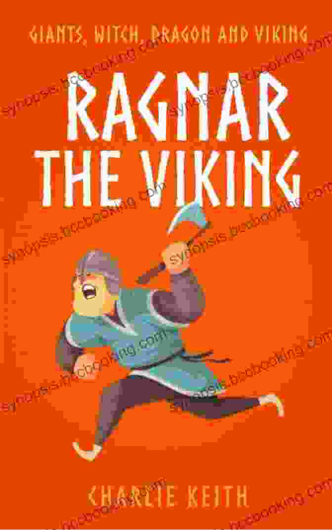 Giants, Witches, Dragons, And Vikings Easy Reading Norse Mythology For Age 12 And Up Norse Legend For Kids : Ragnar The Viking: Giants Witch Dragon And Viking / Easy Reading / Norse For Age 9 12