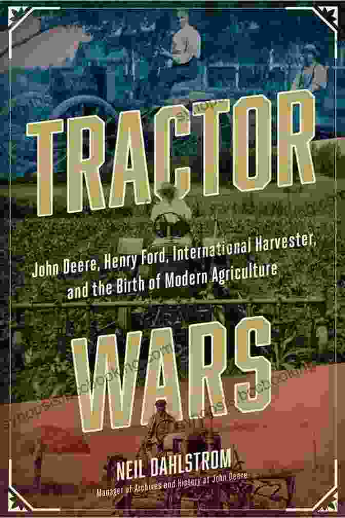 Henry Ford's Tractor Tractor Wars: John Deere Henry Ford International Harvester And The Birth Of Modern Agriculture