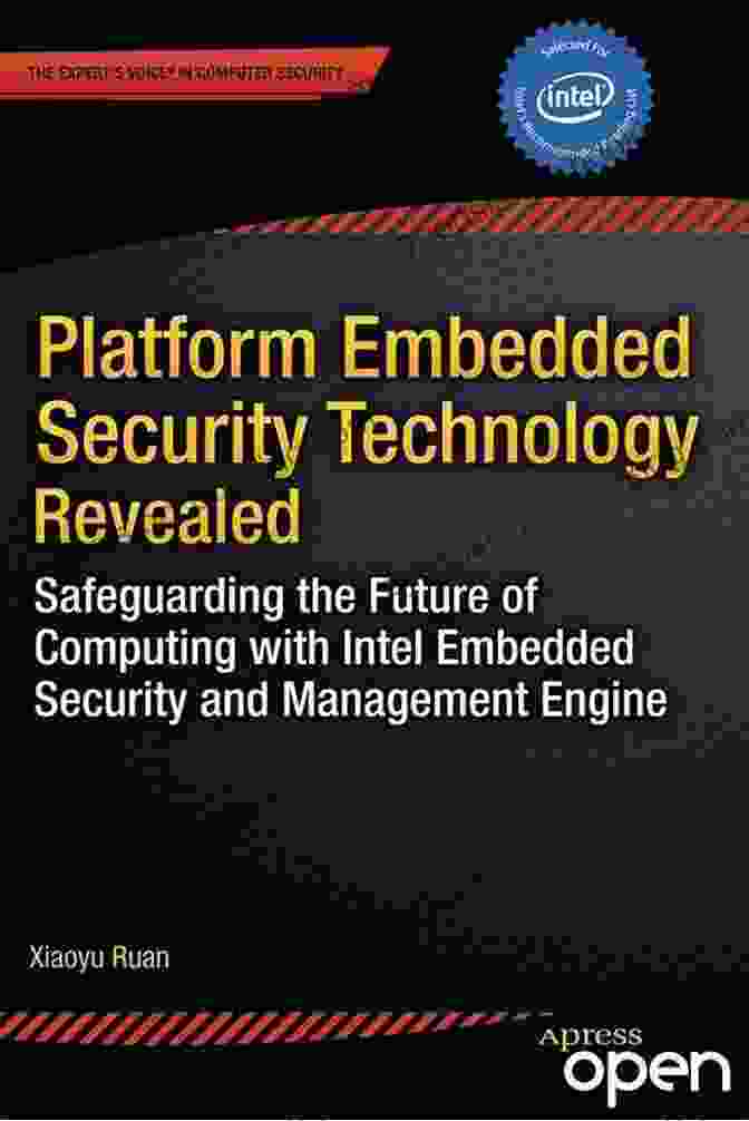 Intel Embedded Security Platform Embedded Security Technology Revealed: Safeguarding The Future Of Computing With Intel Embedded Security And Management Engine