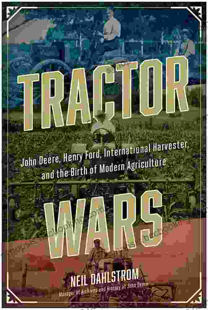 International Harvester Tractor Tractor Wars: John Deere Henry Ford International Harvester And The Birth Of Modern Agriculture