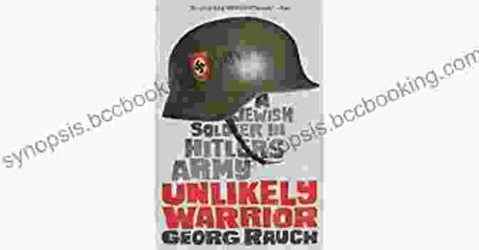 Jewish Soldier In Hitler's Army Unlikely Warrior: A Jewish Soldier In Hitler S Army