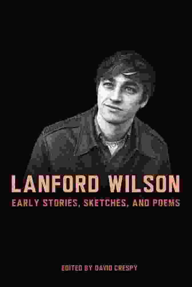 Lanford Wilson, Early Stories, Sketches, And Poems Lanford Wilson: Early Stories Sketches And Poems