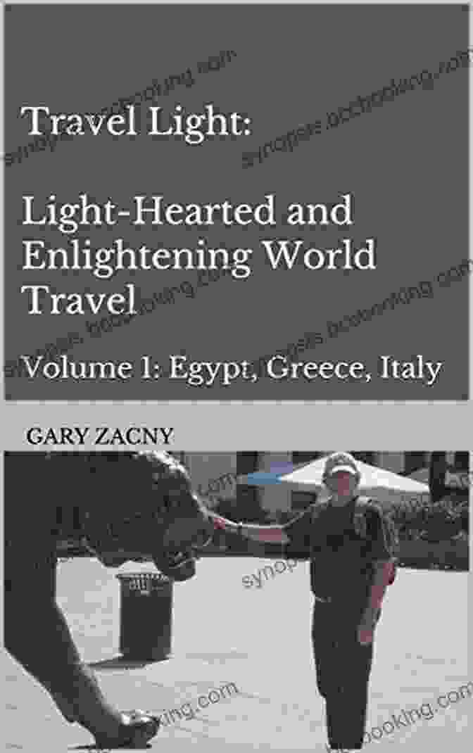Light Hearted And Enlightening World Travel Book Cover Travel Light: Light Hearted And Enlightening World Travel: Volume 1: Egypt Greece Italy (Travelogues By Gary)