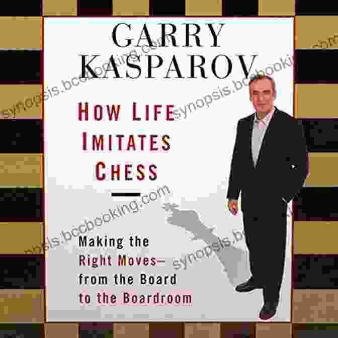 Making The Right Moves From The Board To The Boardroom Book Cover How Life Imitates Chess: Making The Right Moves From The Board To The Boardroom