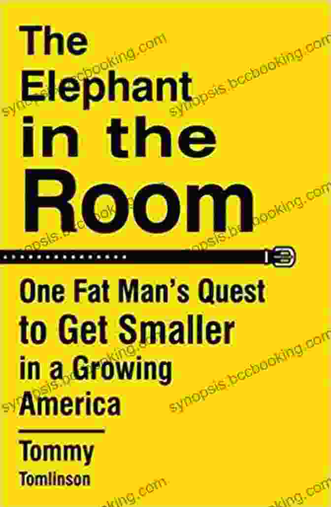 One Fat Man's Quest To Get Smaller In Growing America Book Cover The Elephant In The Room: One Fat Man S Quest To Get Smaller In A Growing America