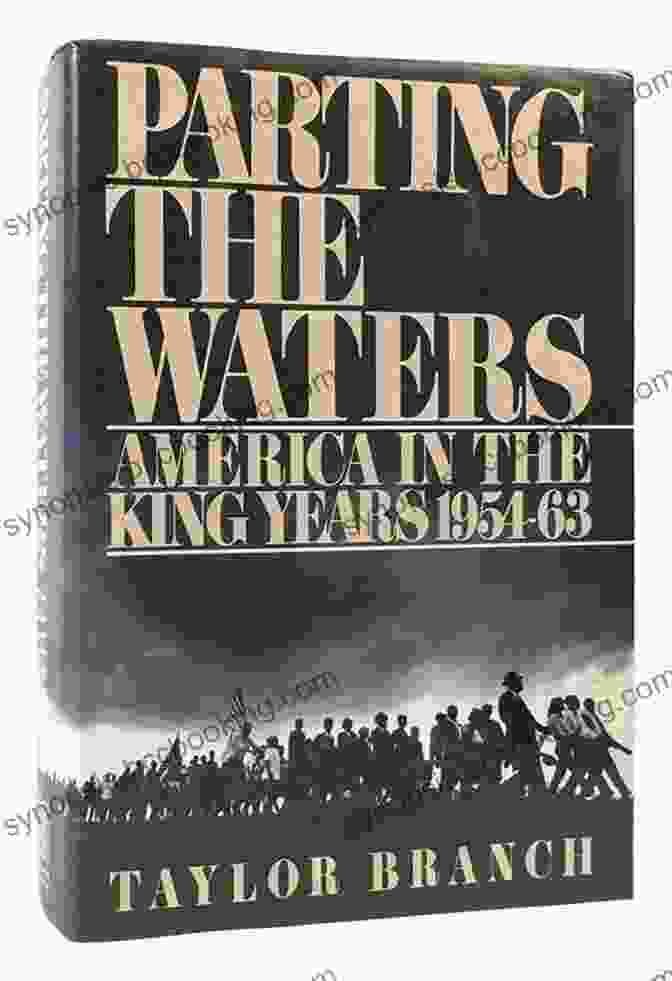 Parting The Waters: America In The King Years 1954 63 By Taylor Branch Parting The Waters: America In The King Years 1954 63