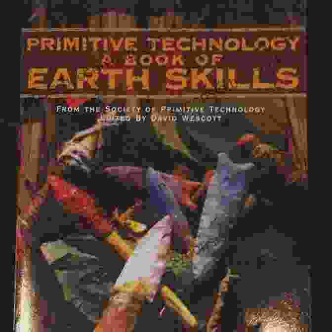 Primitive Technology Of Earth Skills Book Cover Primitive Technology: A Of Earth Skills