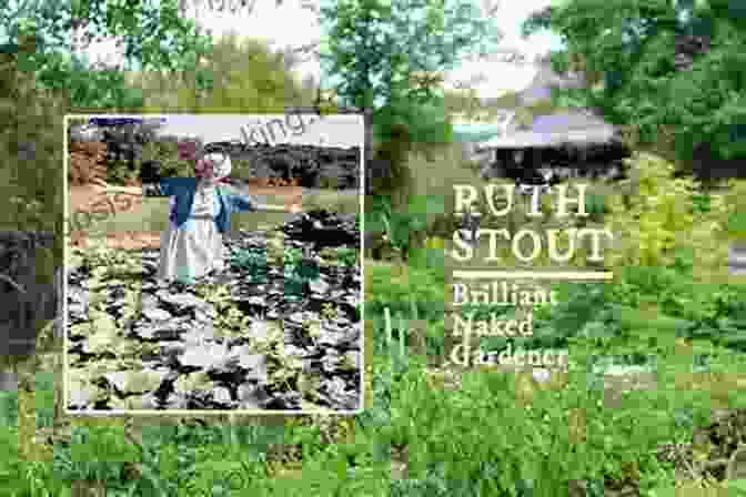 Ruth Stout, The Uprooted Gardener, Standing In Her New Garden Uprooted: A Gardener Reflects On Beginning Again