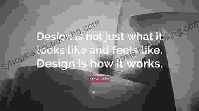 Steve Jobs Quote: Design Is Not Just What It Looks Like And Feels Like. Design Is How It Works. I Steve: Steve Jobs In His Own Words (In Their Own Words)