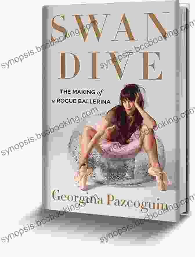 Swan Dive: The Making Of Rogue Ballerina Book Cover, Featuring A Ballerina In A Leap Swan Dive: The Making Of A Rogue Ballerina