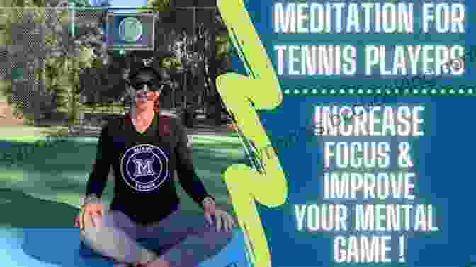 Tennis Player Meditating To Connect Mind And Body The Of Mental Focus For Tennis And Life: Think Don T Just Play (Simple Tennis 2)