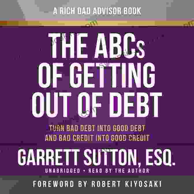 The Abcs Of Getting Out Of Debt Book Cover The ABCs Of Getting Out Of Debt: Turn Bad Debt Into Good Debt And Bad Credit Into Good Credit (Rich Dad S Advisors (Paperback))