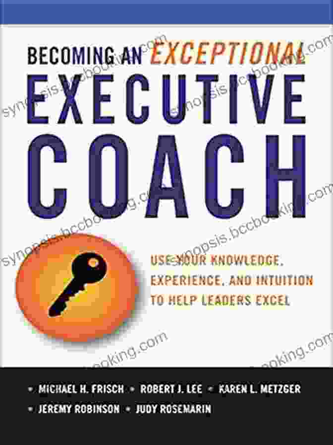 The Becoming An Exceptional Executive Coach Book Cover The Becoming An Exceptional Executive Coach: Use Your Knowledge Experience And Intuition To Help Leaders Excel