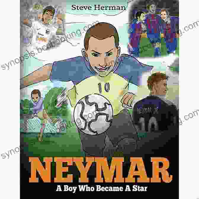 The Boy Who Became A Star Book Cover Neymar: A Boy Who Became A Star Inspiring Children About One Of The Best Soccer Players In History