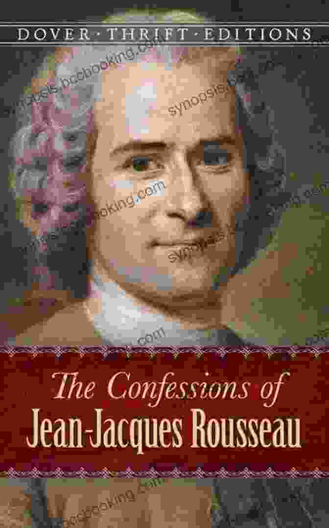 The Confessions Of Jean Jacques Rousseau Complete Book Cover The Confessions Of Jean Jacques Rousseau Complete: (Classics Illustrated And Annotated)