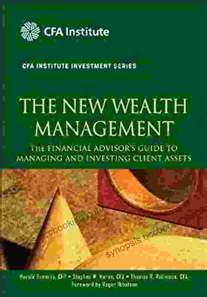The Financial Advisor Guide To Managing And Investing Client Assets Cfa The New Wealth Management: The Financial Advisor S Guide To Managing And Investing Client Assets (CFA Institute Investment 28)