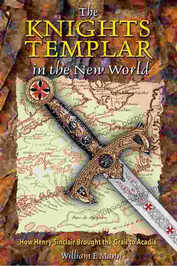 The Knights Templar In The New World Book Cover The Knights Templar In The New World: How Henry Sinclair Brought The Grail To Acadia