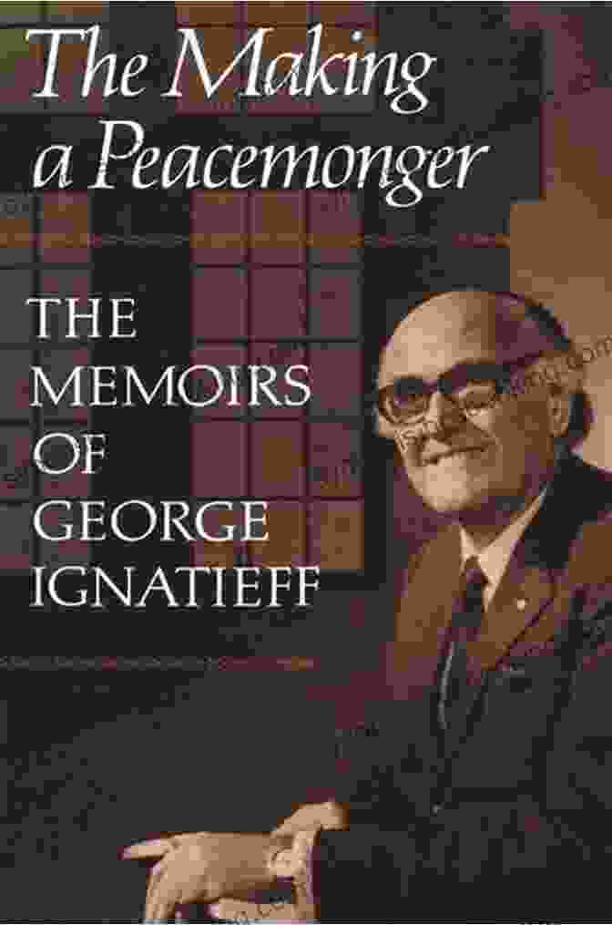 The Making Of Peacemonger Book Cover The Making Of A Peacemonger: The Memoirs Of George Ignatieff (Heritage)