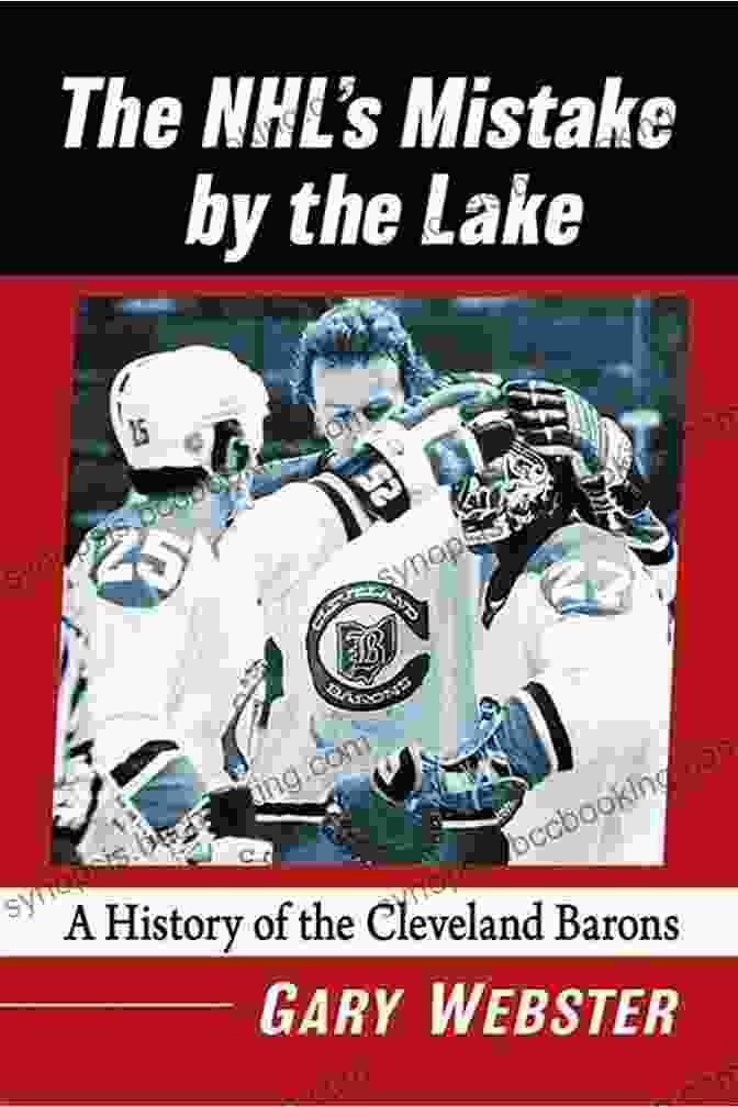 The NHL Mistake By The Lake Book Cover The NHL S Mistake By The Lake: A History Of The Cleveland Barons