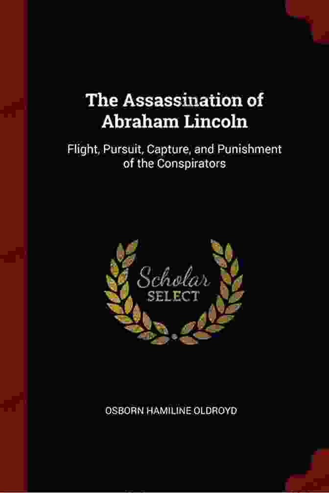 The Pursuit Of The Conspirators After The Assassination Sic Semper Tyrannis Volume 48