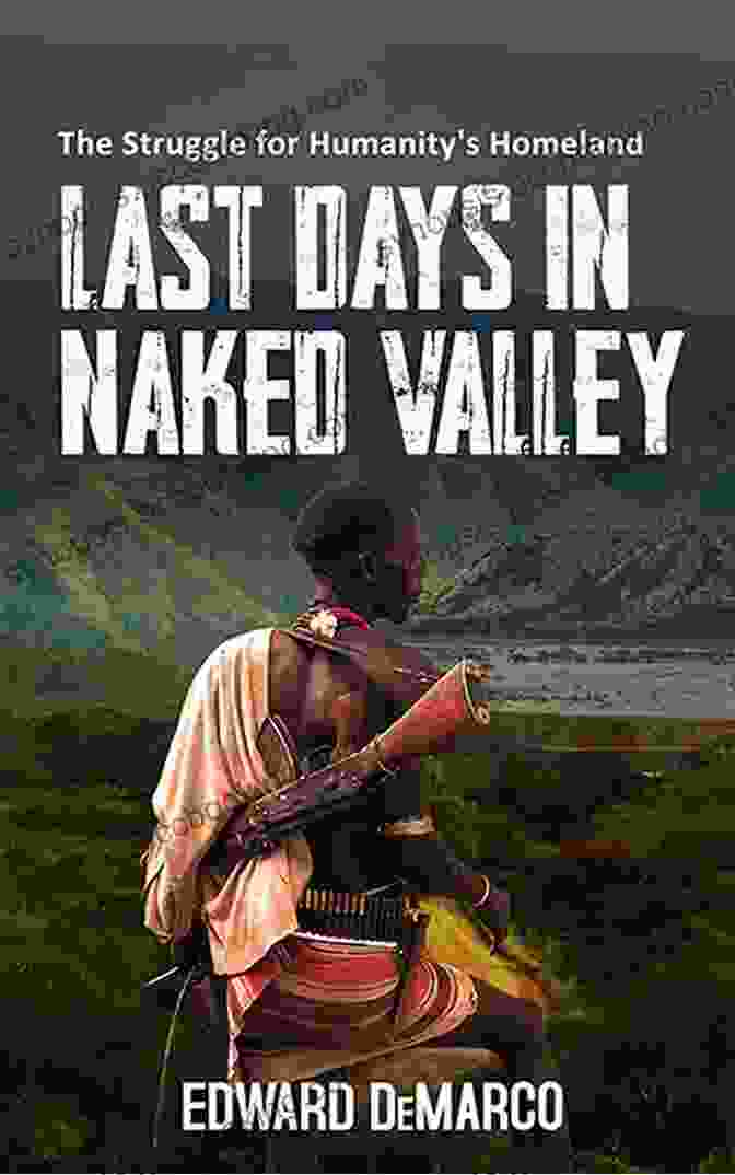 The Struggle For Humanity's Homeland Book Cover Last Days In Naked Valley: The Struggle For Humanity S Homeland