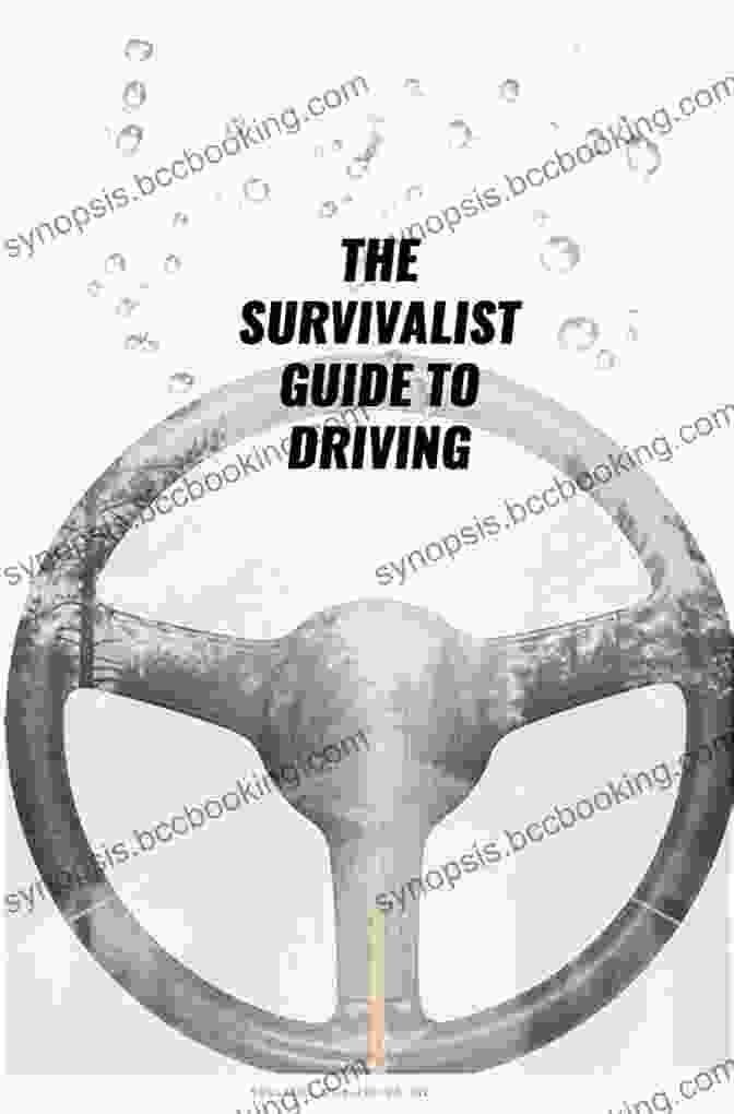 The Survivalist Guide To Driving: Essential Techniques For Safe And Confident Navigation On The Road THE SURVIVALIST GUIDE TO DRIVING