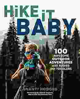 Hike It Baby: 100 Awesome Outdoor Adventures With Babies And Toddlers