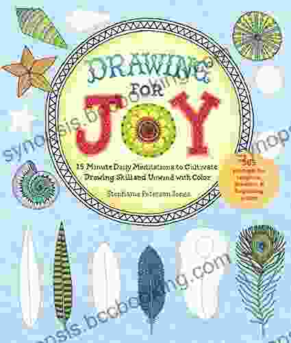 Drawing For Joy: 15 Minute Daily Meditations To Cultivate Drawing Skill And Unwind With Color 365 Prompts For Aspiring Artists