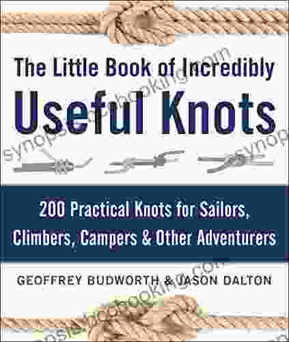 The Little Of Incredibly Useful Knots: 200 Practical Knots For Sailors Climbers Campers Other Adventurers