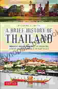A Brief History Of Thailand: Monarchy War And Resilience: The Fascinating Story Of The Gilded Kingdom At The Heart Of Asia (Brief History Of Asia Series)
