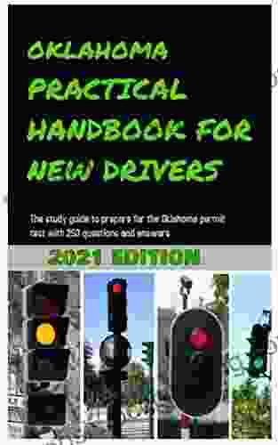 OKLAHOMA PRACTICAL HANDBOOK FOR NEW DRIVERS : The Study Guide To Prepare For The Oklahoma Permit Test With 250 Questions And Answers