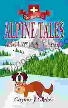 ALPINE TALES: Adventures In The Swiss Alps