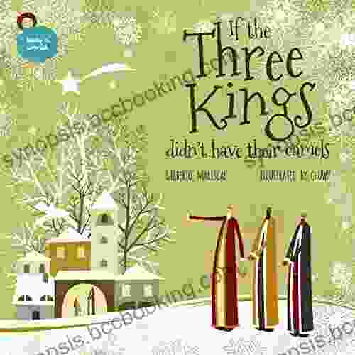 If The Three Kings Didn T Have Their Camels: An Illustrated For Kids About Christmas (Lucy S World 8)