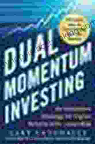 Dual Momentum Investing: An Innovative Strategy For Higher Returns With Lower Risk