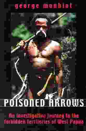 Poisoned Arrows: An Investigative Journey To The Forbidden Territories Of West Papua